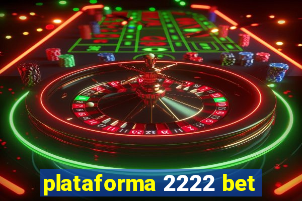 plataforma 2222 bet